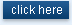 click here